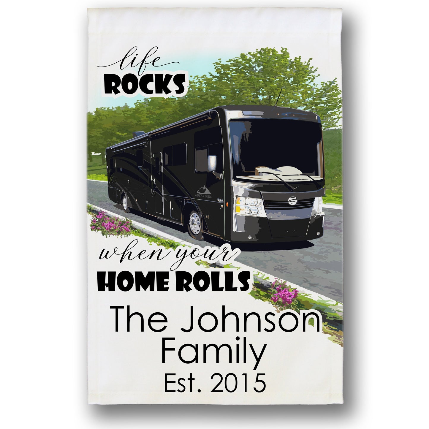 Personalized Camping Flag, "Life Rocks when your Home Rolls", Class A Motor Home Flag