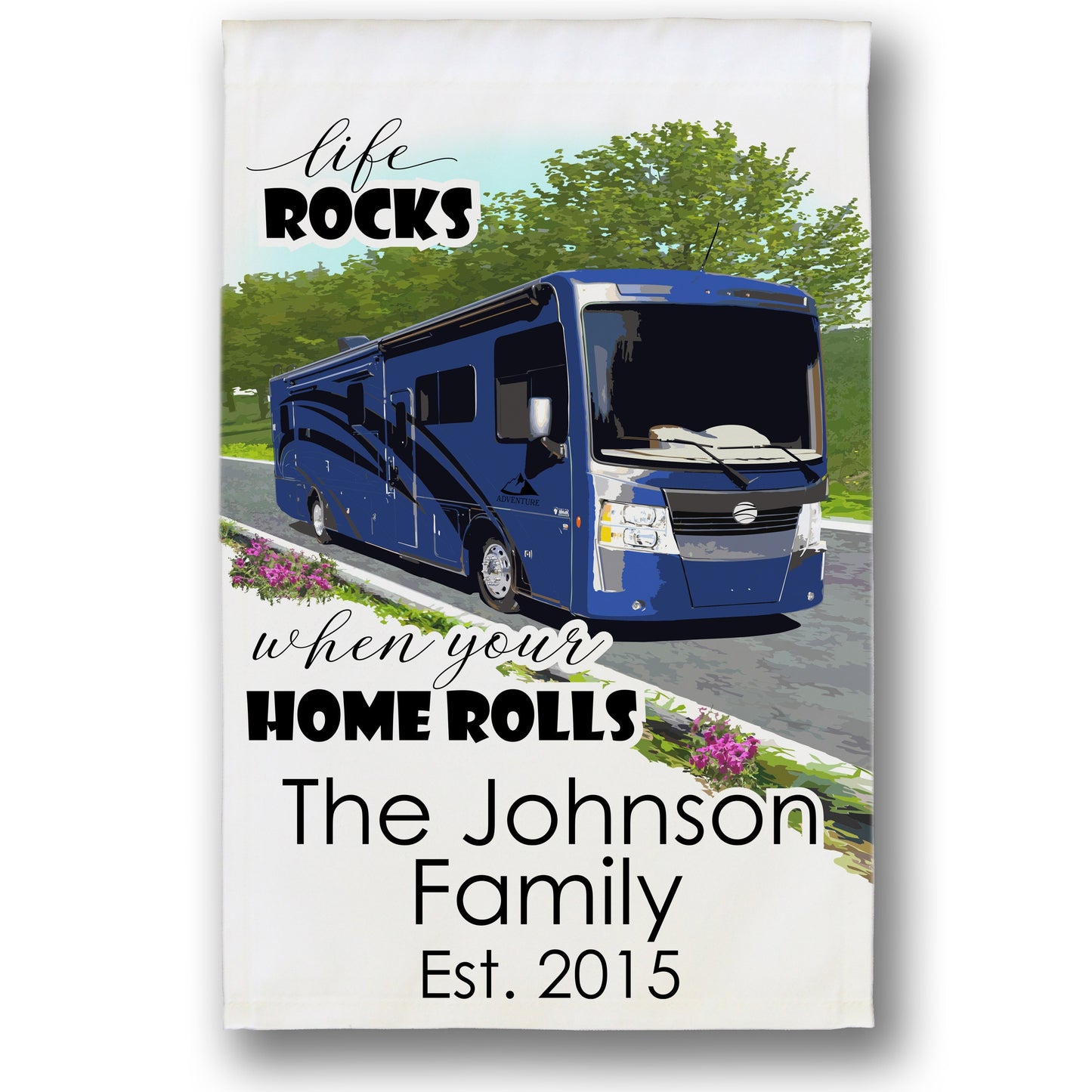 Personalized Camping Flag, "Life Rocks when your Home Rolls", Class A Motor Home Flag