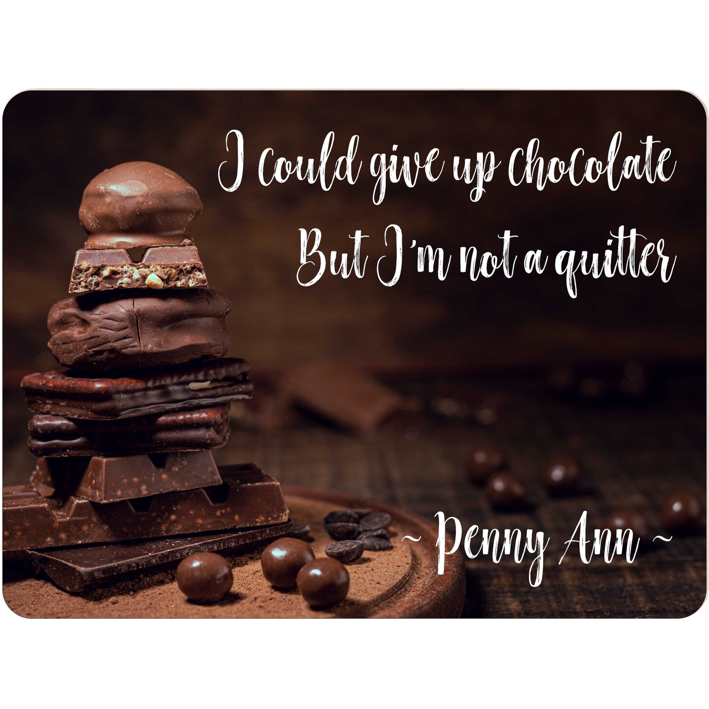 I Could Give Up Chocolate But I'm Not a Quitter Personalized Aluminum Sign with Dessert Graphics